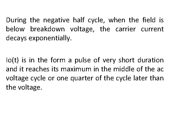 During the negative half cycle, when the field is below breakdown voltage, the carrier