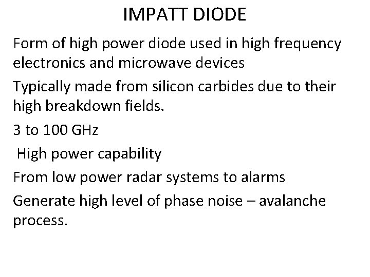 IMPATT DIODE Form of high power diode used in high frequency electronics and microwave