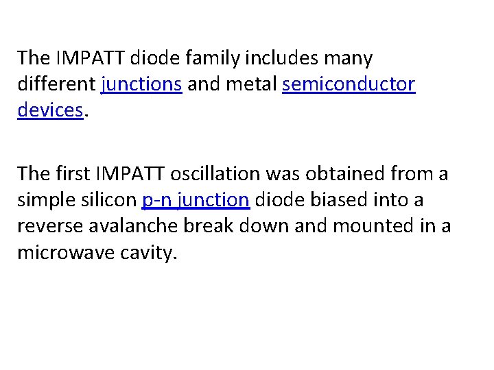 The IMPATT diode family includes many different junctions and metal semiconductor devices. The first