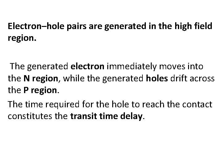 Electron–hole pairs are generated in the high field region. The generated electron immediately moves
