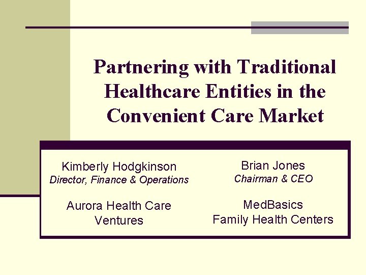 Partnering with Traditional Healthcare Entities in the Convenient Care Market Kimberly Hodgkinson Brian Jones