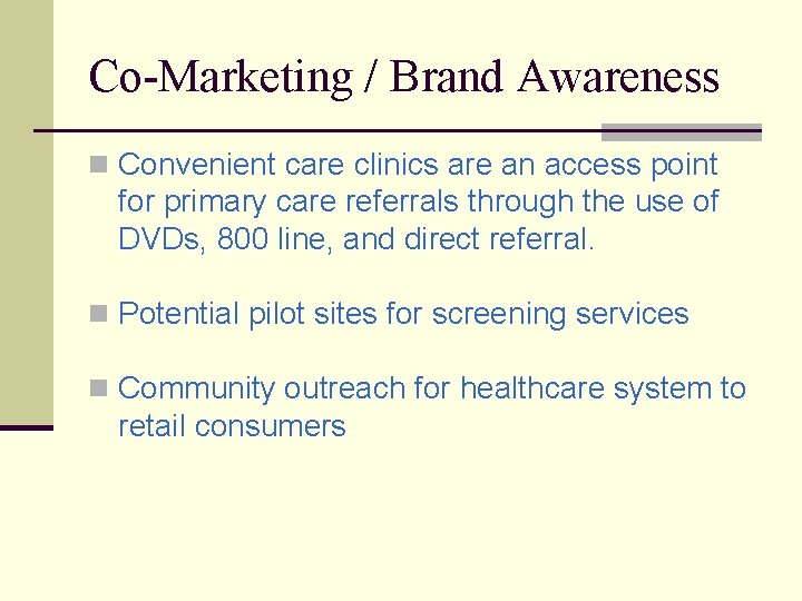 Co-Marketing / Brand Awareness n Convenient care clinics are an access point for primary