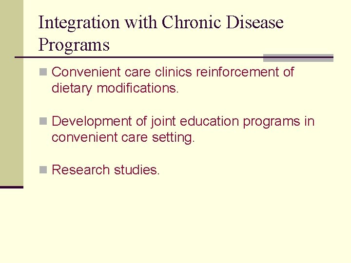 Integration with Chronic Disease Programs n Convenient care clinics reinforcement of dietary modifications. n