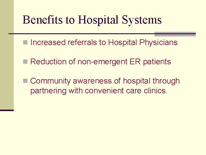 Benefits to Hospital Systems n Increased referrals to Hospital Physicians n Reduction of non-emergent