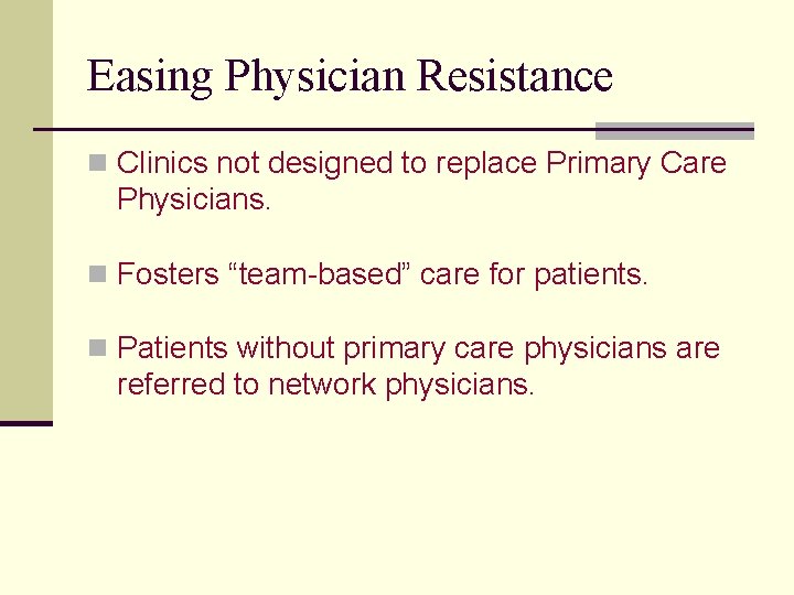 Easing Physician Resistance n Clinics not designed to replace Primary Care Physicians. n Fosters