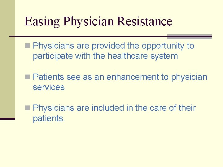 Easing Physician Resistance n Physicians are provided the opportunity to participate with the healthcare