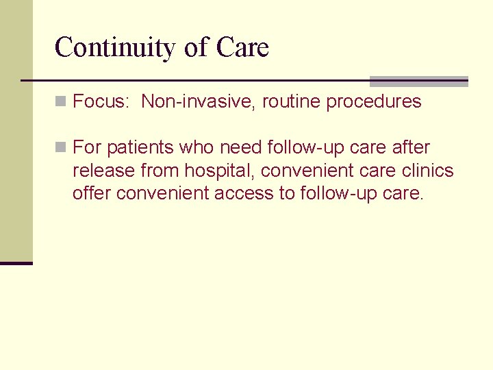 Continuity of Care n Focus: Non-invasive, routine procedures n For patients who need follow-up