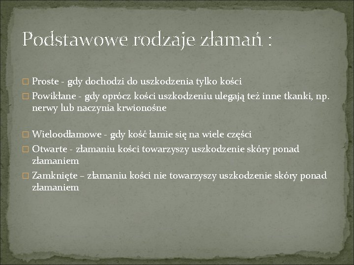 Podstawowe rodzaje złamań : � Proste - gdy dochodzi do uszkodzenia tylko kości �