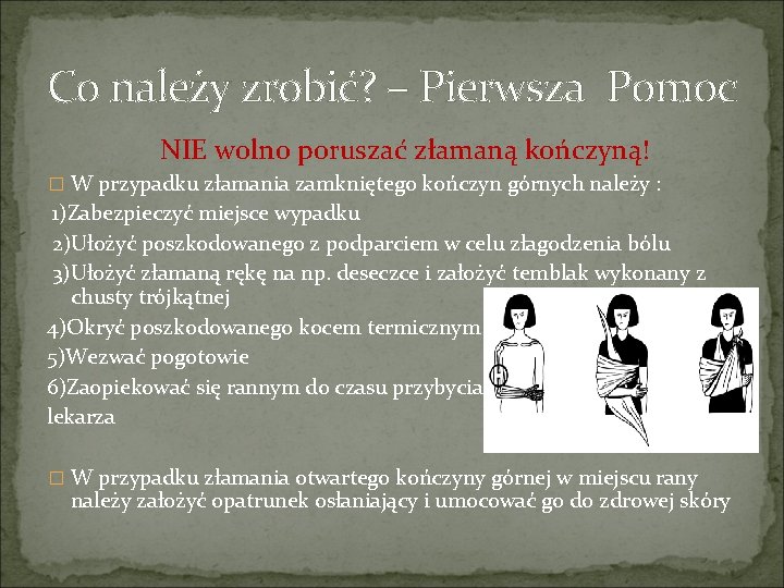 Co należy zrobić? – Pierwsza Pomoc NIE wolno poruszać złamaną kończyną! � W przypadku