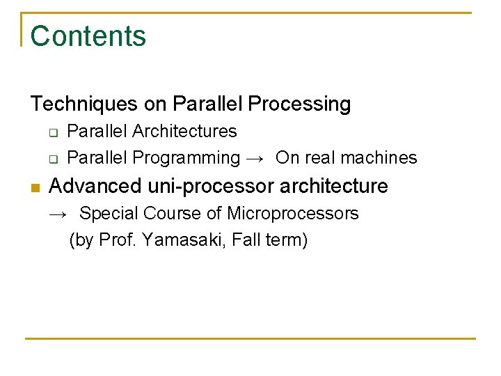 Contents Techniques on Parallel Processing q q n Parallel Architectures Parallel Programming →　On real