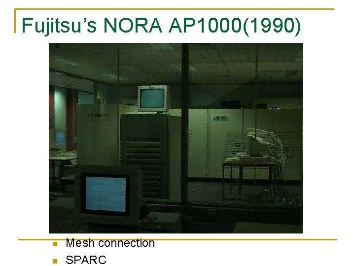 Fujitsu’s NORA AP 1000(1990) n n Mesh connection SPARC 