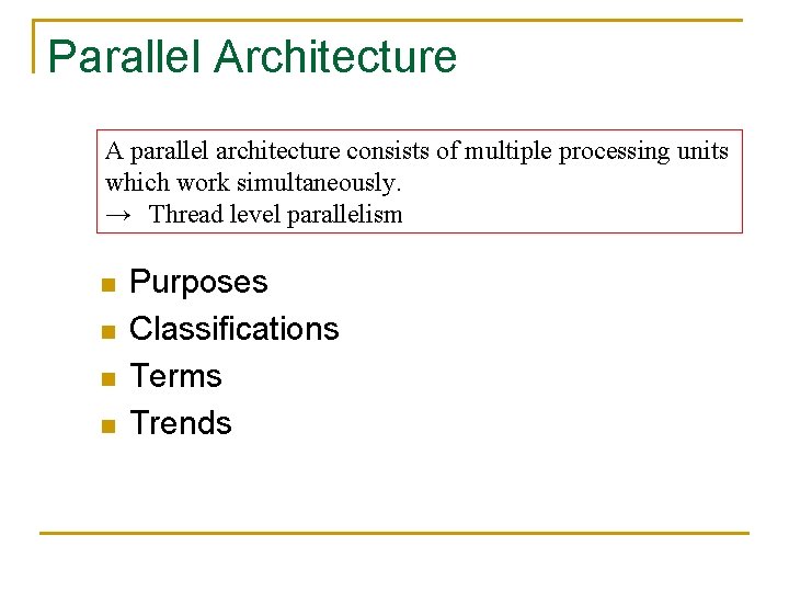 Parallel Architecture A parallel architecture consists of multiple processing units which work simultaneously. →　Thread