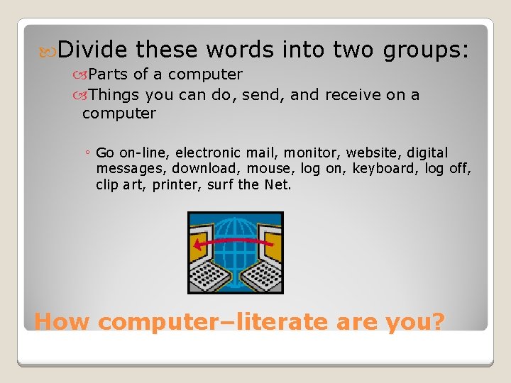  Divide these words into two groups: Parts of a computer Things you can