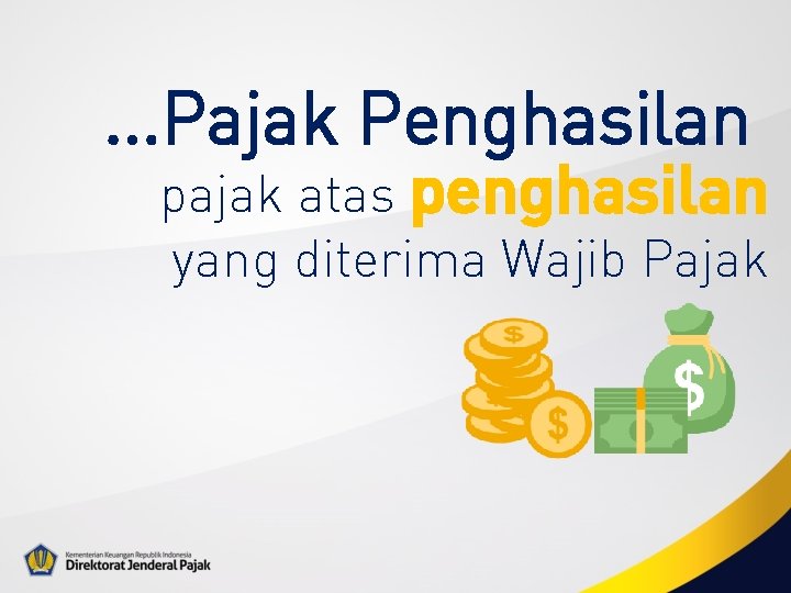 . . . Pajak Penghasilan pajak atas penghasilan yang diterima Wajib Pajak 