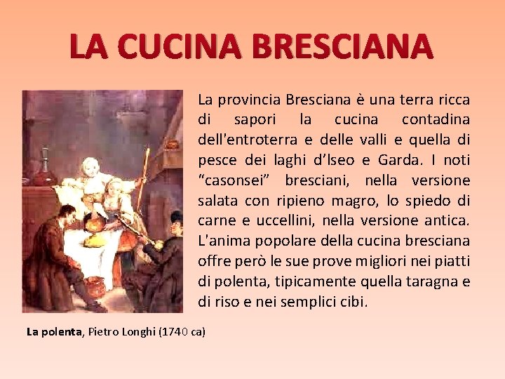 LA CUCINA BRESCIANA La provincia Bresciana è una terra ricca di sapori la cucina LA CUCINA BRESCIANA La provincia Bresciana è una terra ricca di sapori la cucina