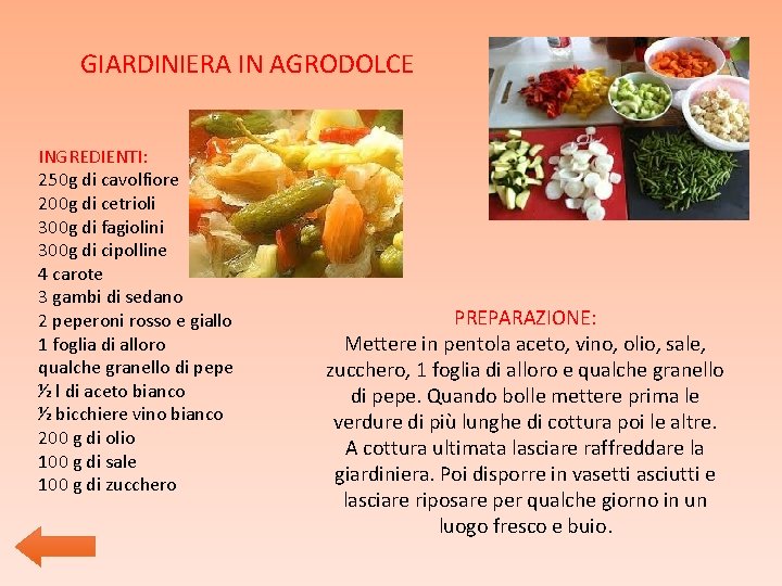 GIARDINIERA IN AGRODOLCE INGREDIENTI: 250 g di cavolfiore 200 g di cetrioli 300 g GIARDINIERA IN AGRODOLCE INGREDIENTI: 250 g di cavolfiore 200 g di cetrioli 300 g