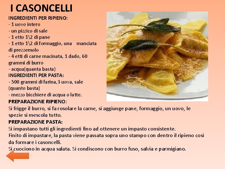 I CASONCELLI INGREDIENTI PER RIPIENO: - 1 uovo intero - un pizzico di sale I CASONCELLI INGREDIENTI PER RIPIENO: - 1 uovo intero - un pizzico di sale
