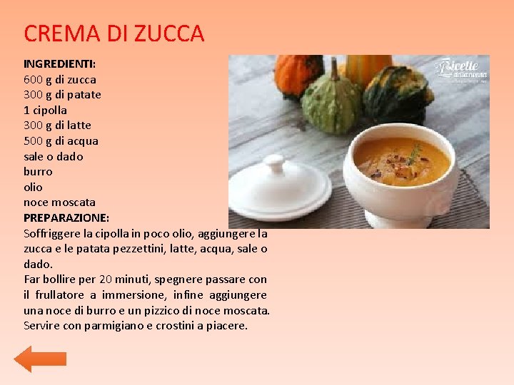 CREMA DI ZUCCA INGREDIENTI: 600 g di zucca 300 g di patate 1 cipolla CREMA DI ZUCCA INGREDIENTI: 600 g di zucca 300 g di patate 1 cipolla