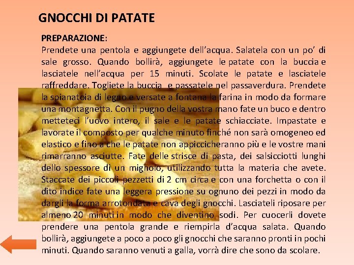 GNOCCHI DI PATATE PREPARAZIONE: Prendete una pentola e aggiungete dell’acqua. Salatela con un po’ GNOCCHI DI PATATE PREPARAZIONE: Prendete una pentola e aggiungete dell’acqua. Salatela con un po’