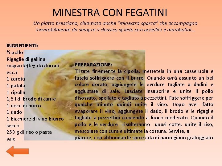 MINESTRA CON FEGATINI Un piatto bresciano, chiamata anche “minestra sporca” che accompagna inevitabilmente da MINESTRA CON FEGATINI Un piatto bresciano, chiamata anche “minestra sporca” che accompagna inevitabilmente da