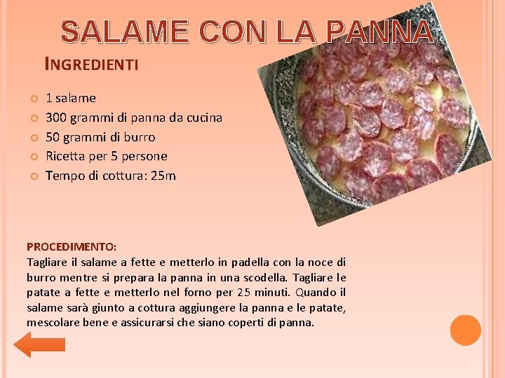 SALAME CON LA PANNA INGREDIENTI 1 salame 300 grammi di panna da cucina 50 SALAME CON LA PANNA INGREDIENTI 1 salame 300 grammi di panna da cucina 50