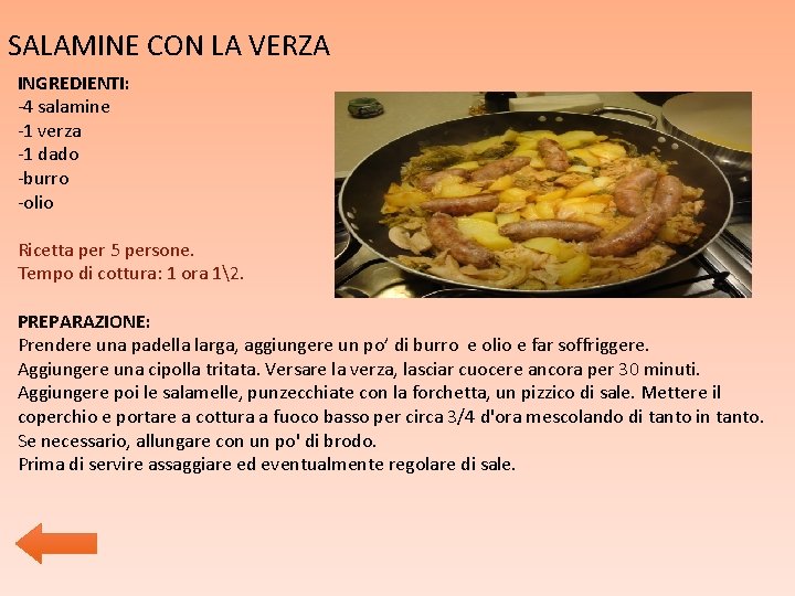 SALAMINE CON LA VERZA INGREDIENTI: -4 salamine -1 verza -1 dado -burro -olio Ricetta SALAMINE CON LA VERZA INGREDIENTI: -4 salamine -1 verza -1 dado -burro -olio Ricetta