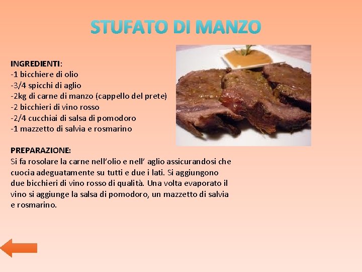 STUFATO DI MANZO INGREDIENTI: -1 bicchiere di olio -3/4 spicchi di aglio -2 kg STUFATO DI MANZO INGREDIENTI: -1 bicchiere di olio -3/4 spicchi di aglio -2 kg