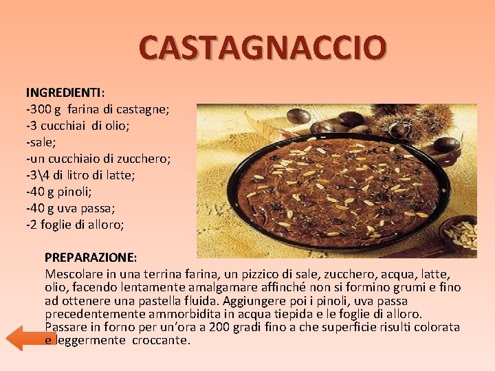 CASTAGNACCIO INGREDIENTI: -300 g farina di castagne; -3 cucchiai di olio; -sale; -un cucchiaio CASTAGNACCIO INGREDIENTI: -300 g farina di castagne; -3 cucchiai di olio; -sale; -un cucchiaio
