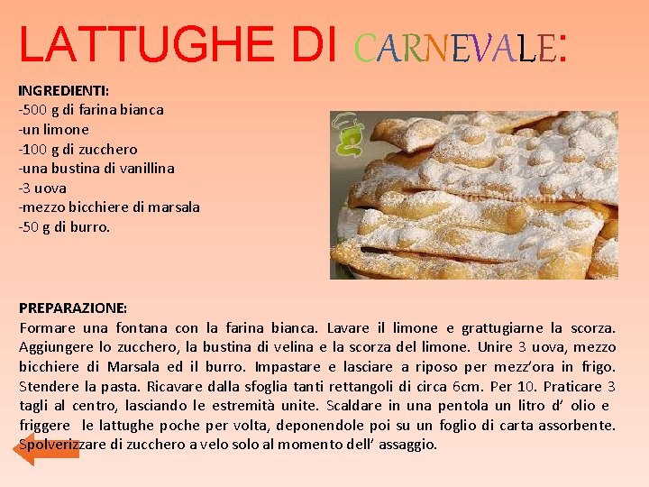 LATTUGHE DI CARNEVALE: INGREDIENTI: -500 g di farina bianca -un limone -100 g di LATTUGHE DI CARNEVALE: INGREDIENTI: -500 g di farina bianca -un limone -100 g di