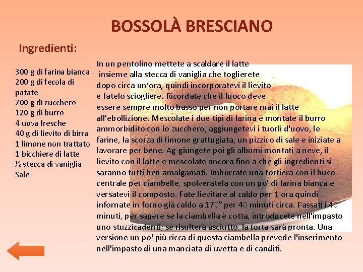 BOSSOLÀ BRESCIANO Ingredienti: In un pentolino mettete a scaldare il latte 300 g di BOSSOLÀ BRESCIANO Ingredienti: In un pentolino mettete a scaldare il latte 300 g di
