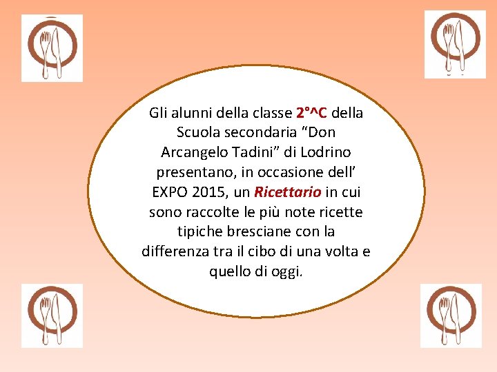 Gli alunni della classe 2°^C della Scuola secondaria “Don Arcangelo Tadini” di Lodrino presentano, Gli alunni della classe 2°^C della Scuola secondaria “Don Arcangelo Tadini” di Lodrino presentano,