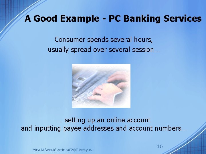 A Good Example - PC Banking Services Consumer spends several hours, usually spread over