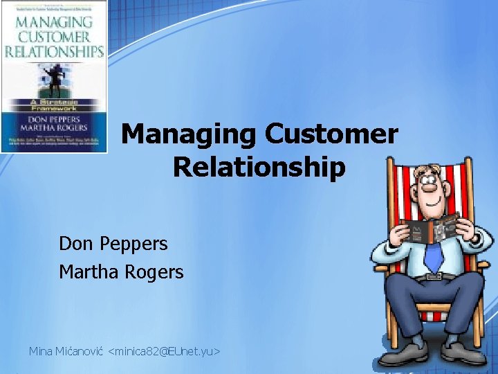 Managing Customer Relationship Don Peppers Martha Rogers Mina Mićanović <minica 82@EUnet. yu> 3 
