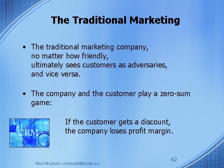 The Traditional Marketing • The traditional marketing company, no matter how friendly, ultimately sees