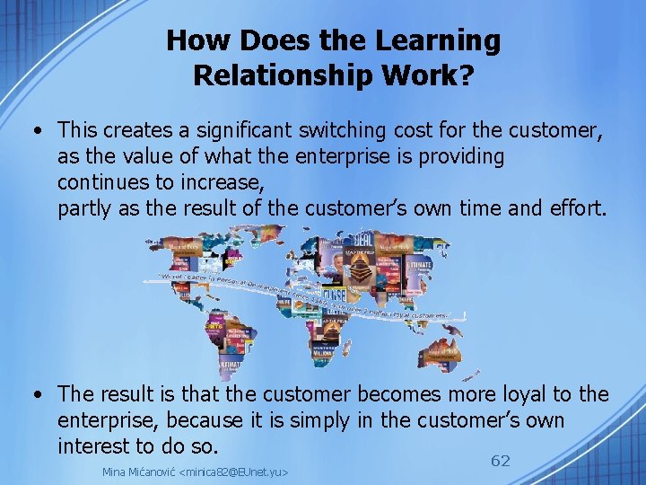 How Does the Learning Relationship Work? • This creates a significant switching cost for