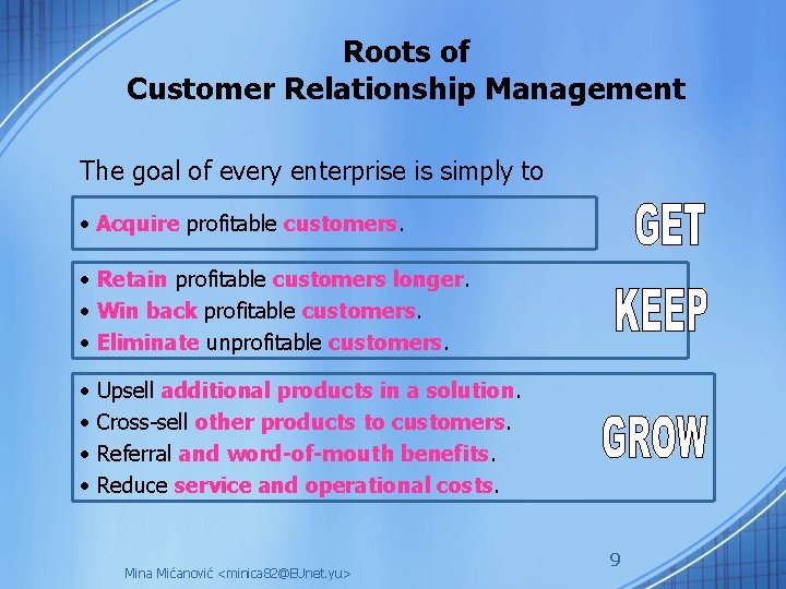 Roots of Customer Relationship Management The goal of every enterprise is simply to •