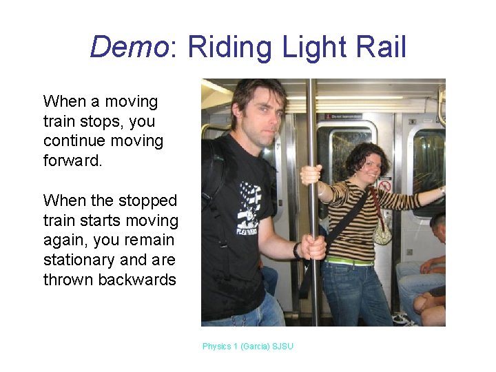 Demo: Riding Light Rail When a moving train stops, you continue moving forward. When Demo: Riding Light Rail When a moving train stops, you continue moving forward. When