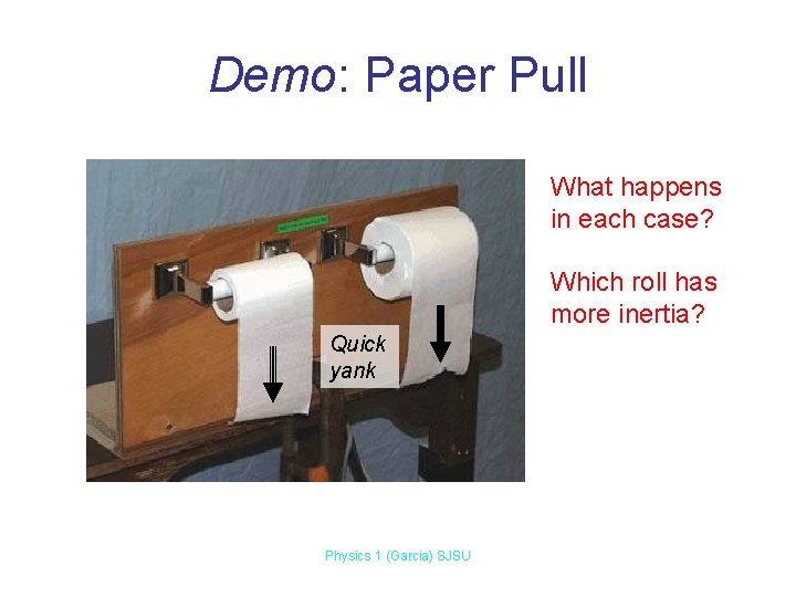 Demo: Paper Pull What happens in each case? Which roll has more inertia? Quick Demo: Paper Pull What happens in each case? Which roll has more inertia? Quick