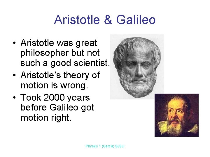 Aristotle & Galileo • Aristotle was great philosopher but not such a good scientist. Aristotle & Galileo • Aristotle was great philosopher but not such a good scientist.