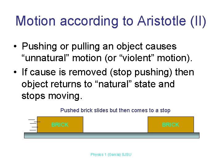 Motion according to Aristotle (II) • Pushing or pulling an object causes “unnatural” motion Motion according to Aristotle (II) • Pushing or pulling an object causes “unnatural” motion