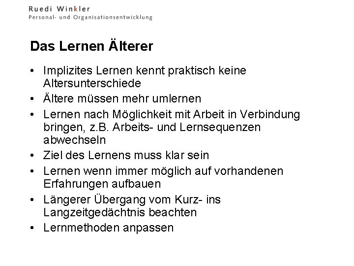 Das Lernen Älterer • Implizites Lernen kennt praktisch keine Altersunterschiede • Ältere müssen mehr