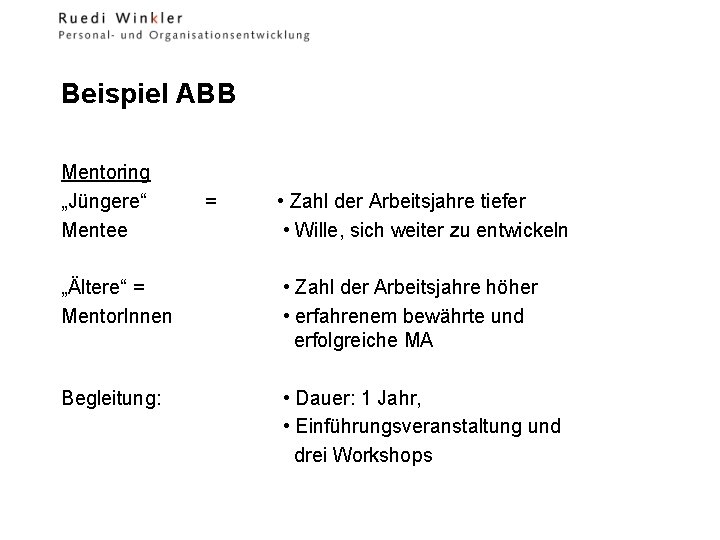 Beispiel ABB Mentoring „Jüngere“ Mentee = • Zahl der Arbeitsjahre tiefer • Wille, sich