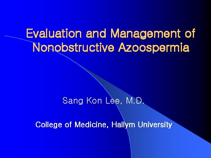 Evaluation and Management of Nonobstructive Azoospermia Sang Kon Lee, M. D. College of Medicine,