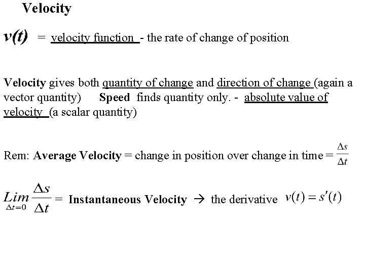 Velocity v(t) = velocity function - the rate of change of position Velocity gives