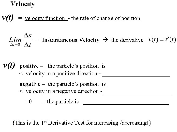 Velocity v(t) = velocity function - the rate of change of position = Instantaneous