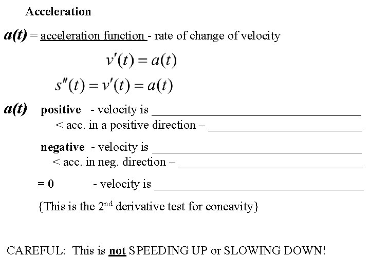 Acceleration a(t) = acceleration function - rate of change of velocity a(t) positive -