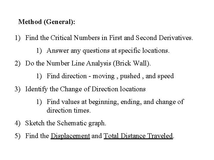 Method (General): 1) Find the Critical Numbers in First and Second Derivatives. 1) Answer