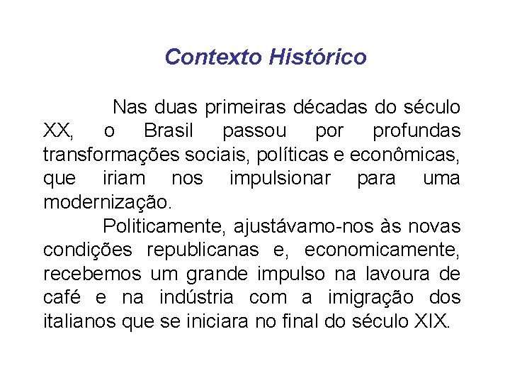 Contexto Histórico . Nas duas primeiras décadas do século XX, o Brasil passou por