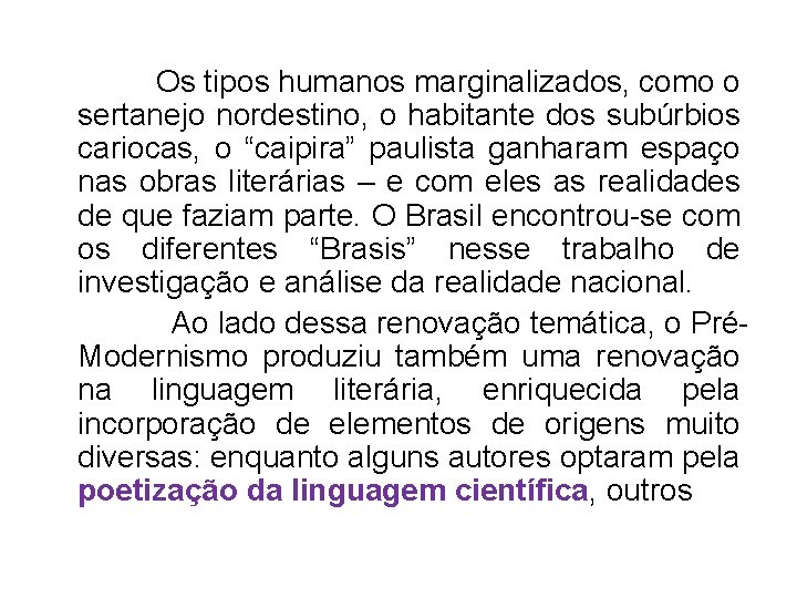  Os tipos humanos marginalizados, como o sertanejo nordestino, o habitante dos subúrbios cariocas,