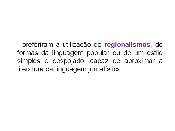  preferiram a utilização de regionalismos, de formas da linguagem popular ou de um